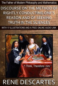 Discourse on the Method of Rightly Conducting One's Reason and of Seeking Truth in the Sciences: With 17 Illustrations and a Free Online Audio Link【電子書籍】[ Ren? Descartes ]