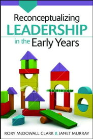 Reconceptualizing Leadership In The Early Years【電子書籍】[ Rory McDowall Clark ]