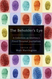 The Beholder's Eye A Collection of America's Finest Personal Journalism【電子書籍】[ Scott Anderson ]