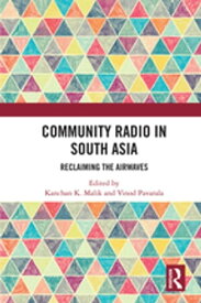 Community Radio in South Asia Reclaiming the Airwaves【電子書籍】