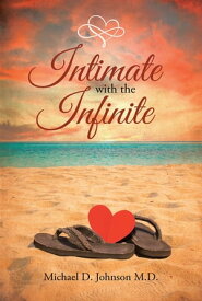 Intimate with the Infinite【電子書籍】[ Michael D. Johnson M.D. ]