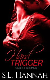 Hard Trigger A Rogue Romance【電子書籍】[ S.L. Hannah ]