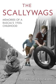 The Scallywags - Memories of a Rascal's 1950's Childhood【電子書籍】[ Peter Stockley ]