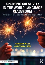 Sparking Creativity in the World Language Classroom Strategies and Ideas to Build Your Students’ Language Skills【電子書籍】[ Deborah Blaz ]