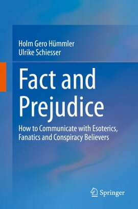 Fact and Prejudice How to Communicate with Esoterics, Fanatics and Conspiracy Believers