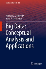 Big Data: Conceptual Analysis and Applications【電子書籍】[ Michael Z. Zgurovsky ]