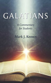 Galatians A Commentary for Students【電子書籍】[ Mark J. Keown ]