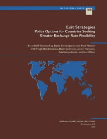 Exit Strategies: Policy Options for Countries Seeking Exchange Rate Flexibility【電子書籍】[ Barry Mr. Eichengreen ]
