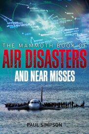 The Mammoth Book of Air Disasters and Near Misses【電子書籍】[ Paul Simpson ]