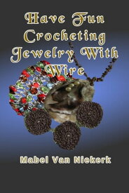 Have Fun Crocheting Jewelry With Wire【電子書籍】[ Mabel Van Niekerk ]