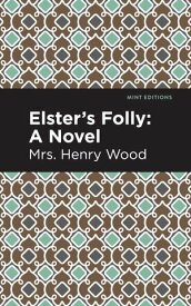 Elster's Folly A Novel【電子書籍】[ Mrs. Henry Wood ]