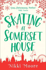 Skating at Somerset House (A Christmas Short Story): Love London Series【電子書籍】[ Nikki Moore ]