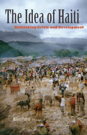 The Idea of Haiti Rethinking Crisis and Development【電子書籍】