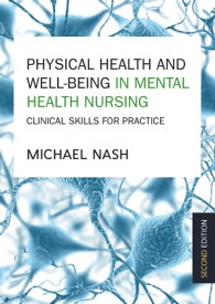 Physical Health And Well-Being In Mental Health Nursing: Clinical Skills For Practice【電子書籍】[ Michael Nash ]