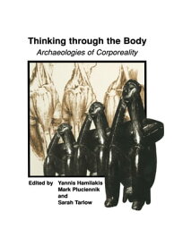 Thinking through the Body Archaeologies of Corporeality【電子書籍】