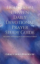 Light From Heaven Daily Devotional Prayer Study Guide Including Historical Facts And Songs Of Praises