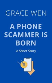 A Phone Scammer Is Born Everyday Thieves【電子書籍】[ Grace Wen ]