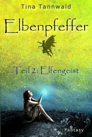 Elbenpfeffer Teil 2: Elfengeist【電子書籍】[ Tina Tannwald ]