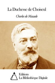La Duchesse de Choiseul【電子書籍】[ Charles de Mazade ]