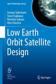 Low Earth Orbit Satellite Design【電子書籍】[ George Sebestyen ]