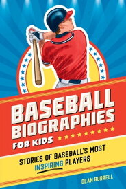 Baseball Biographies for Kids Stories of Baseball's Most Inspiring Players【電子書籍】[ Dean Burrell ]