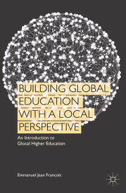 Building Global Education with a Local Perspective An Introduction to Glocal Higher Education【電子書籍】[ Kenneth A. Loparo ]