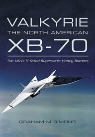 Valkyrie: the North American XB-70 The USA's Ill-fated Supersonic Heavy Bomber【電子書籍】[ Graham M. Simons ]