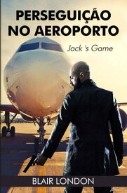 Persegui??o no Aeroporto: o Jogo de Jack【電子書籍】[ Blair London ]