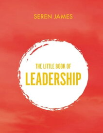 Little Book of Leadership An essential companion for any aspiring leader【電子書籍】[ Seren James ]
