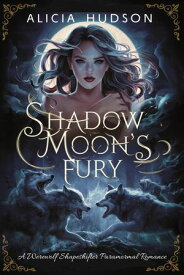 Shadow Moon's Fury A Werewolf Shapeshifter Paranormal Romance【電子書籍】[ Alicia Hudson ]