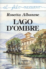 Lago d'ombre【電子書籍】[ Rosetta Albanese ]