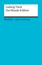 Lekt?reschl?ssel. Ludwig Tieck: Der blonde Eckbert Reclam Lekt?reschl?ssel【電子書籍】[ Winfried Freund ]