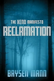 The Xeno Manifesto: Reclamation【電子書籍】[ Brysen Mann ]