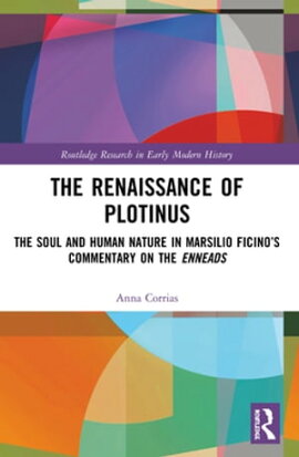 The Renaissance of Plotinus The Soul and Human Nature in Marsilio Ficino��s Commentary on the Enneads