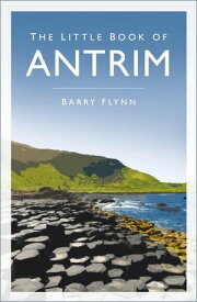 The Little Book of Antrim【電子書籍】[ Barry Flynn ]