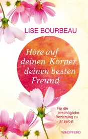 H?re auf Deinen K?rper, deinen besten Freund F?r die bestm?gliche Beziehung zu dir selbst【電子書籍】[ Lise Bourbeau ]