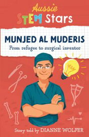 Aussie STEM Stars Munjed Al Muderis From refugee to surgical inventor【電子書籍】[ Dianne ]