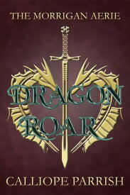 Dragon Roar The Morrigan Aerie, #4【電子書籍】[ Calliope Parrish ]