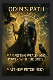 Odin's Path Manifesting Wealth and Power with the Gods【電子書籍】[ Matthew Petchinsky ]