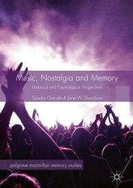 Music, Nostalgia and Memory Historical and Psychological Perspectives【電子書籍】[ Sandra Garrido ]