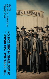 The Essential Max Brand - 29 Westerns in One Edition With The Dan Barry Series & The Ronicky Doone Trilogy: The Untamed, The Night Horseman…【電子書籍】[ Max Brand ]