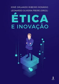 ?tica E Inova??o【電子書籍】[ Jos? Orlando Ribeiro Ros?rio. Leonardo Oliveira Freire ]