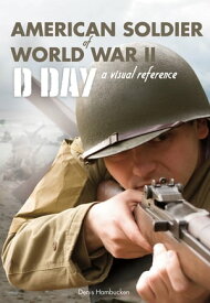 American Soldier of WWII: D-Day, A Visual Reference【電子書籍】[ Denis Hambucken ]