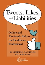Tweets, Likes, and Liabilities Online and Electronic Risks to the Healthcare Professional【電子書籍】[ Michael Sacopolus ]