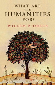 What Are the Humanities For?【電子書籍】[ Willem B. Drees ]