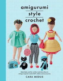 Amigurumi Style Crochet Make Betty & Bert and Dress Them In Vintage Inspired Crochet Doll’s Clothes and Accessories【電子書籍】[ Cara Medus ]