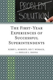 The First-Year Experiences of Successful Superintendents【電子書籍】[ Kerry Roberts ]