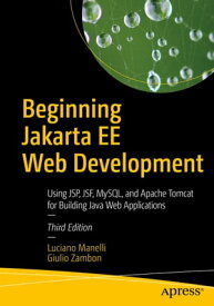 Beginning Jakarta EE Web Development Using JSP, JSF, MySQL, and Apache Tomcat for Building Java Web Applications【電子書籍】[ Luciano Manelli ]