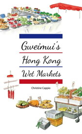 Gweimui’s Hong Kong Wet Markets【電子書籍】[ 張雪?（Christine Cappio） ]