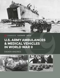 U.S. Army Ambulances & Medical Vehicles in World War II【電子書籍】[ Didier Andres ]